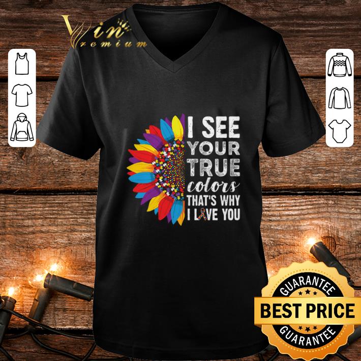 Original Flowers Autism i see your true colors that's my i love you shirt Original Flowers Autism i see your true colors that s my i love you shirt 4 - Original Flowers Autism i see your true colors that's my i love you shirt