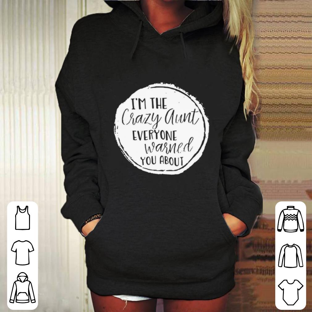 Original I’m the crazy aunt everyone warned you about shirt Original I m the crazy aunt everyone warned you about shirt 4 - Original I’m the crazy aunt everyone warned you about shirt