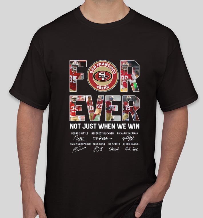 Premium Forever Not Just When We Win San Francisco 49ers Signature shirt 4 - Premium Forever Not Just When We Win San Francisco 49ers Signature shirt