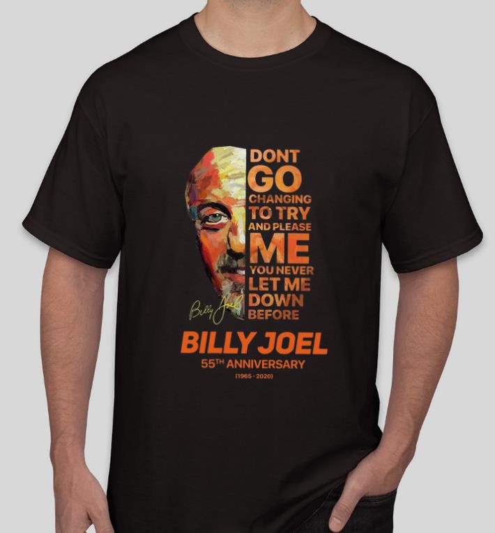 Pretty Don t Go Changing To Try And Please Me You Never Let Me Down Before Billy Joel 55th Anniversary Signature shirt 4 1 - Pretty Don’t Go Changing To Try And Please Me You Never Let Me Down Before Billy Joel 55th Anniversary Signature shirt