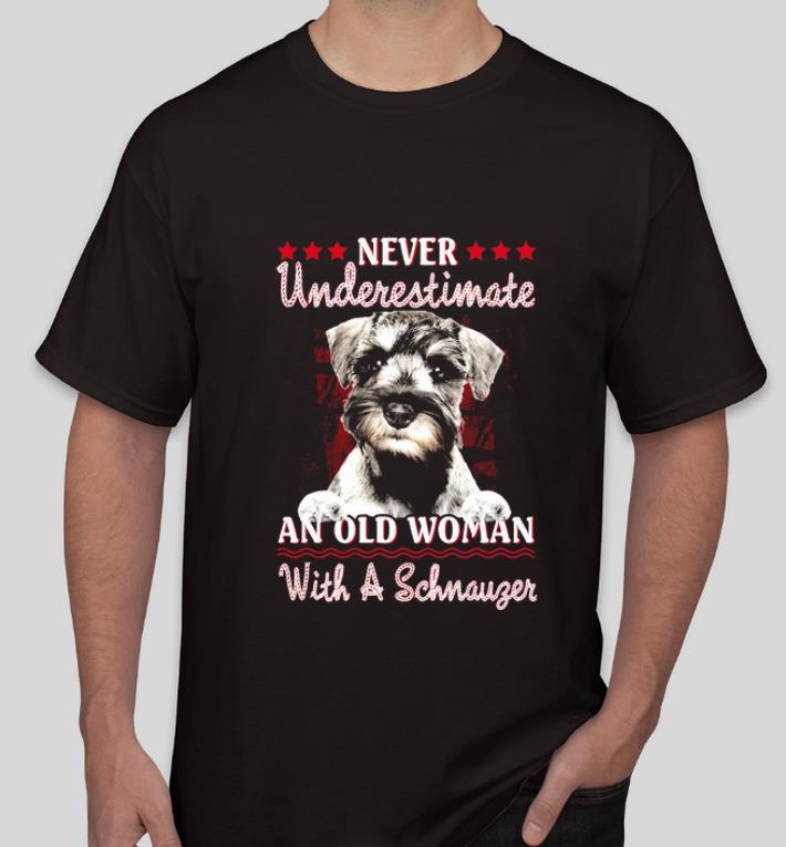Top Schnauzer Dog Never underestimate an old woman with a Schnauzer shirt 4 - Top Schnauzer Dog Never underestimate an old woman with a Schnauzer shirt