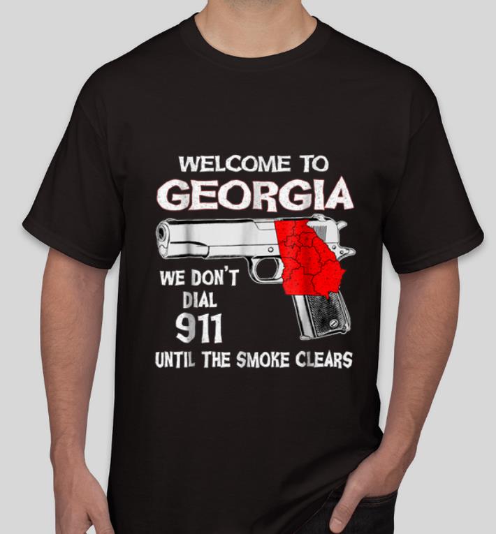 Top Welcome To Georgia We Don t Dial 911 Until The Smoke Clears shirt 4 - Top Welcome To Georgia We Don't Dial 911 Until The Smoke Clears shirt