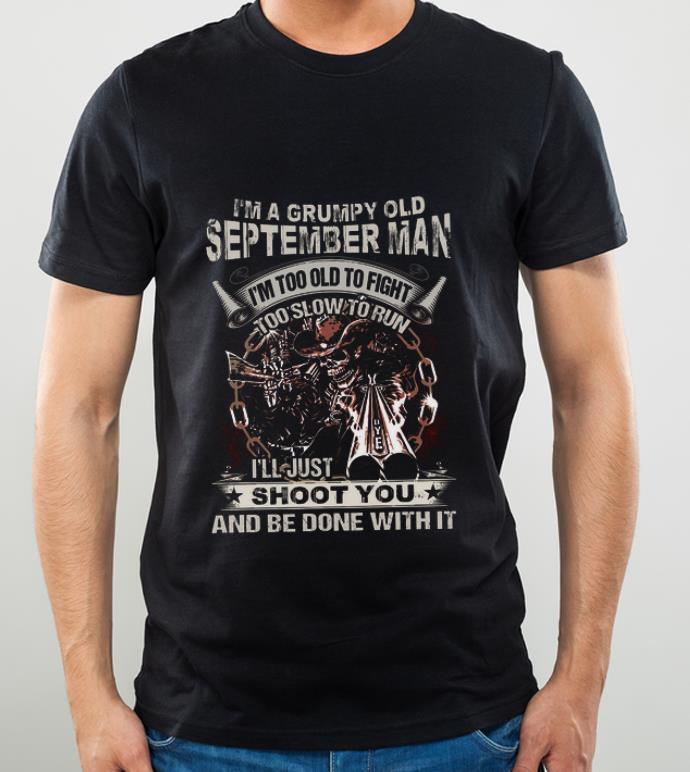 Premium Skull Gun I m Grumpy Old September Man I m Too Old Fight Shoot You shirt 4 - Premium Skull Gun I'm Grumpy Old September Man I'm Too Old Fight Shoot You shirt