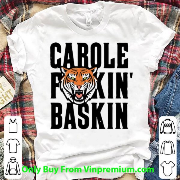 Premium Tiger King Carole Fuckin’ Baskin Joe Exotic shirt