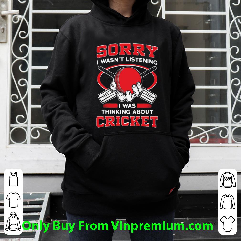 0ce884ab premium sorry i wasn t listening i was thinking about cricket shirt 4 - Premium Sorry I Wasn’t Listening I Was Thinking About Cricket shirt