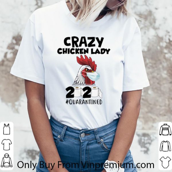 Pretty Crazy Chicken Lady 2020 #Quarantined Covid-19 shirt