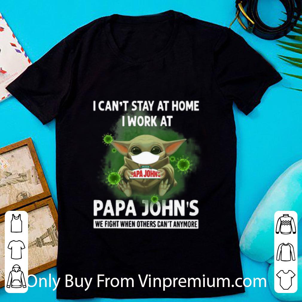 Official Baby Yoda I Can’t Stay At Home I Work At Papa John’s Coronavirus shirt Official Baby Yoda I Can’t Stay At Home I Work At Papa John’s Coronavirus shirt
