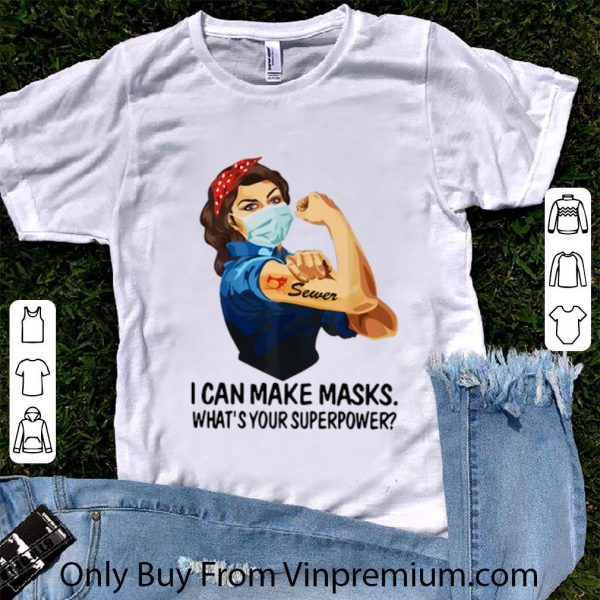 Hot Strong Woman Sewer I Can Make Masks What’s Your Superpower shirt