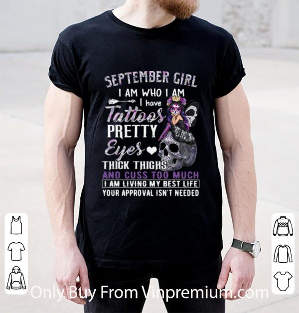 Top September Girl I Am Who I Am I Have Tattoos Pretty Eyes Thick Thighs shirt