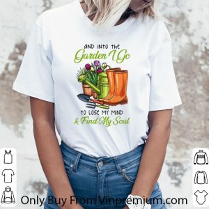 Great And In To The Garden I Go To Lose My Mind And Find My Soul shirt 2