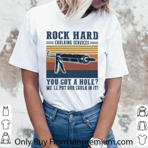 Great Vintage Rock Hard Caulking Services You Got A Hole We’ll Put Our Caulk In It shirt 2