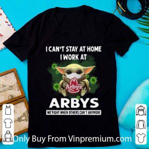 Official Baby Yoda I Can't Stay At Home I Work At Arby's Coronavirus shirt