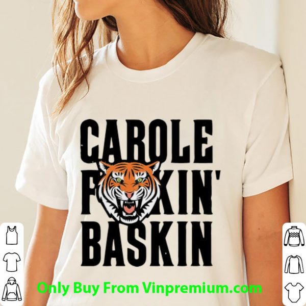 Premium Tiger King Carole Fuckin’ Baskin Joe Exotic shirt