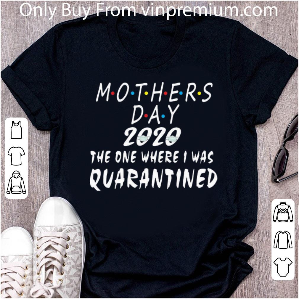Hot Mothers Day 2020 The One Where I Was Quarantined shirt