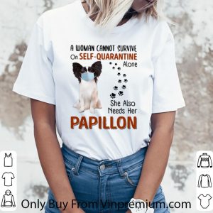 Pretty A Woman Cannot Survive On Self-Quarantine Alone Papillon shirt 2