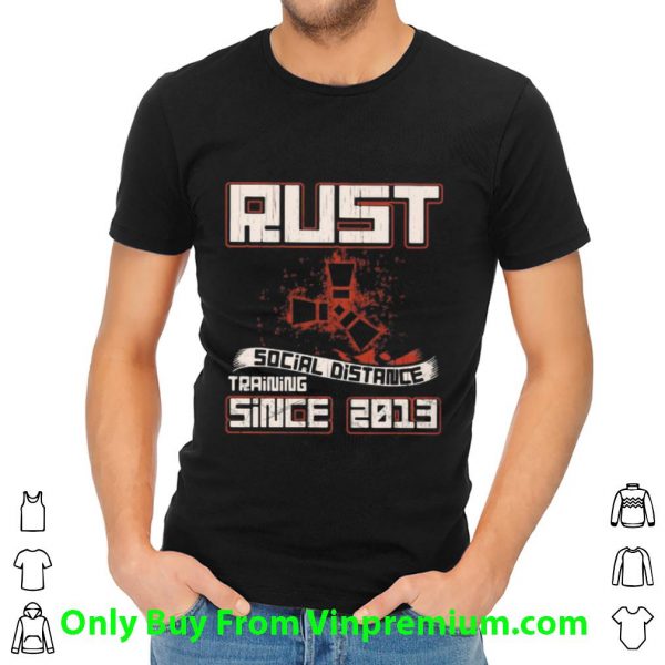 Premium Rust Social Distance Training Since 2013 shirt