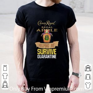 Top Crown Royal Regal Apple Helping Me Survive Quarantine Covid-19 shirt 1