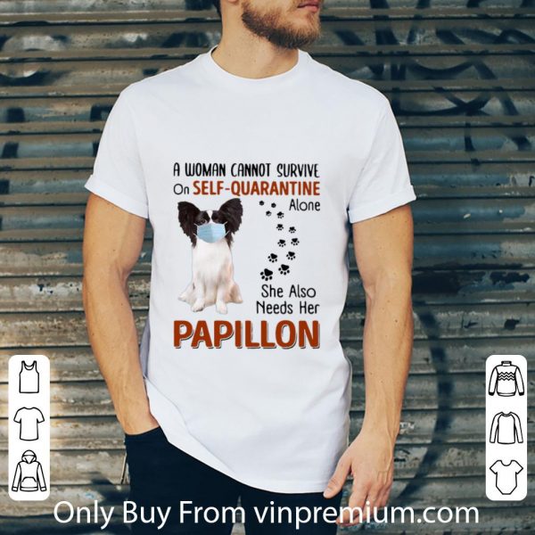 Pretty A Woman Cannot Survive On Self-Quarantine Alone Papillon shirt