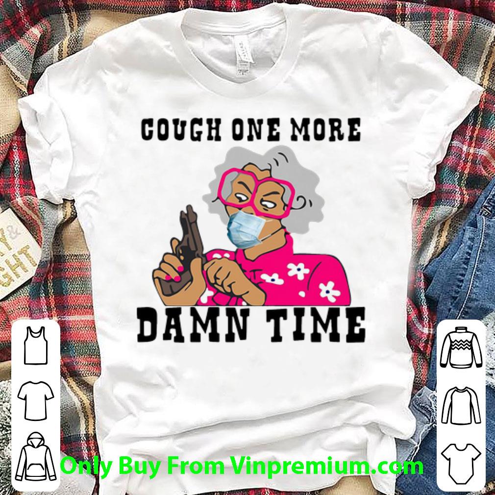 Nice Cough One More Damn Time Grandma Gangster shirt