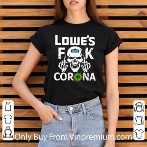 Top Lowe's Fuck Corona shirt 2