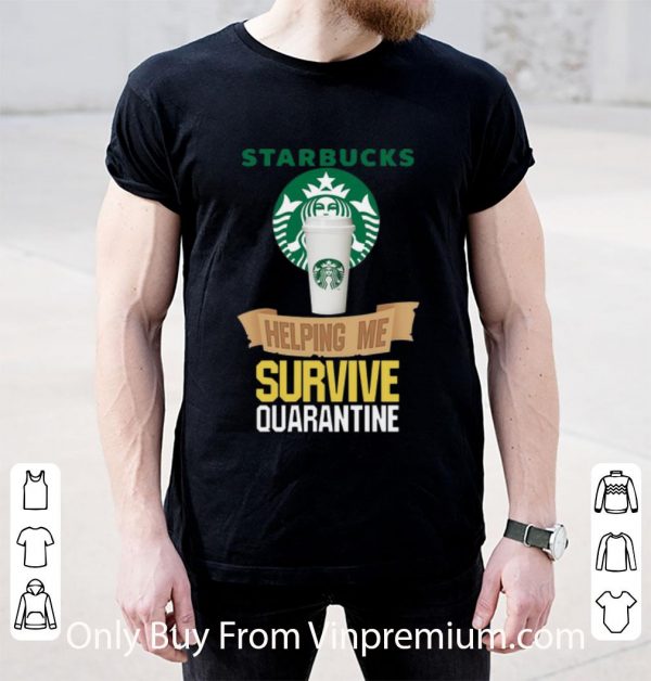Top Starbucks Helping Me Survive Quarantine Covid-19 shirt