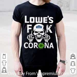 Top Lowe's Fuck Corona shirt