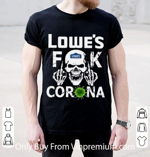Top Lowe's Fuck Corona shirt