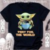 Hot Baby Yoda Hugs Earth Pray For The World Coronavirus shirt