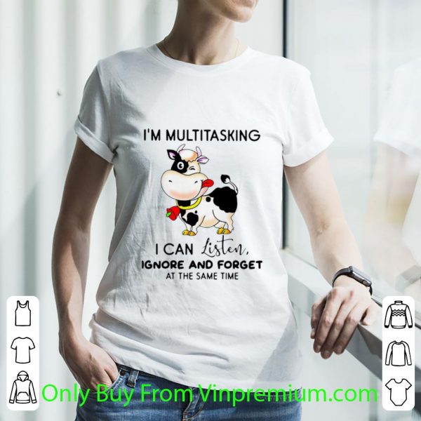 Official Cow I’m Multitasking I Can Listen Ignore And Forget At The Same Time shirt