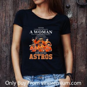 Hot Never Underestimate A Woman Who Understands Baseball And Love Astros shirt 2