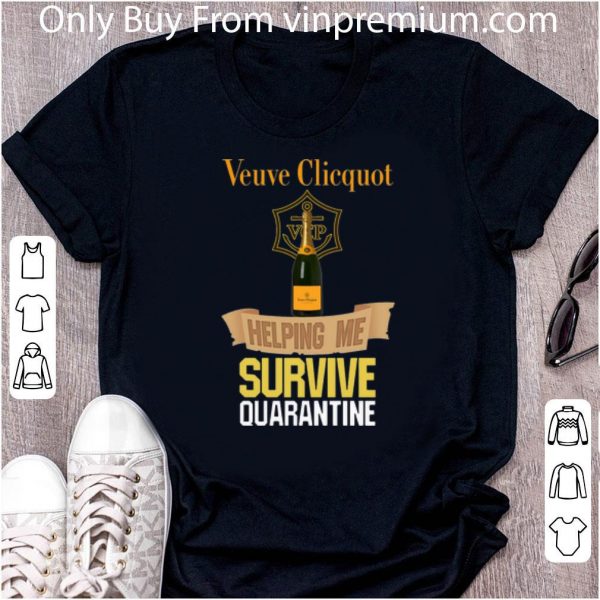 Hot Veuve Clicquot Helping Me Survive Quarantine shirt