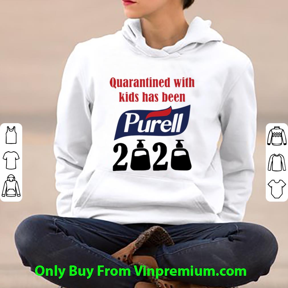 Hot Quarantined With Kids Has Been Purell 2020 shirt 4 - Hot Quarantined With Kids Has Been Purell 2020 shirt