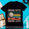 Nice Vintage Sinking Putts Banging Sluts shirt