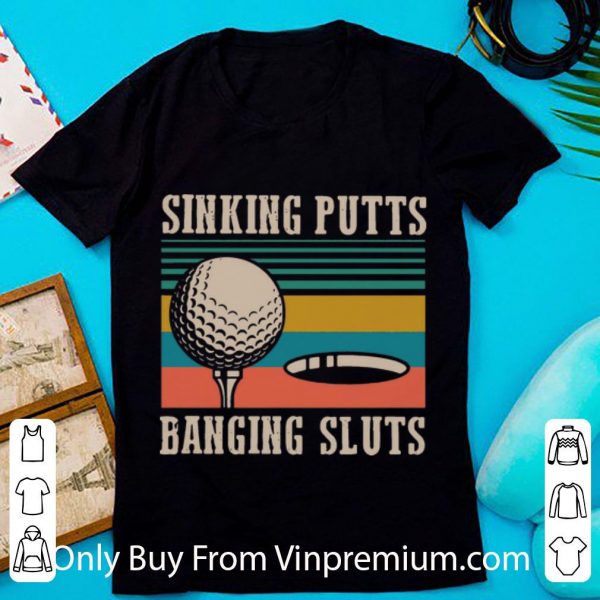 Nice Vintage Sinking Putts Banging Sluts shirt