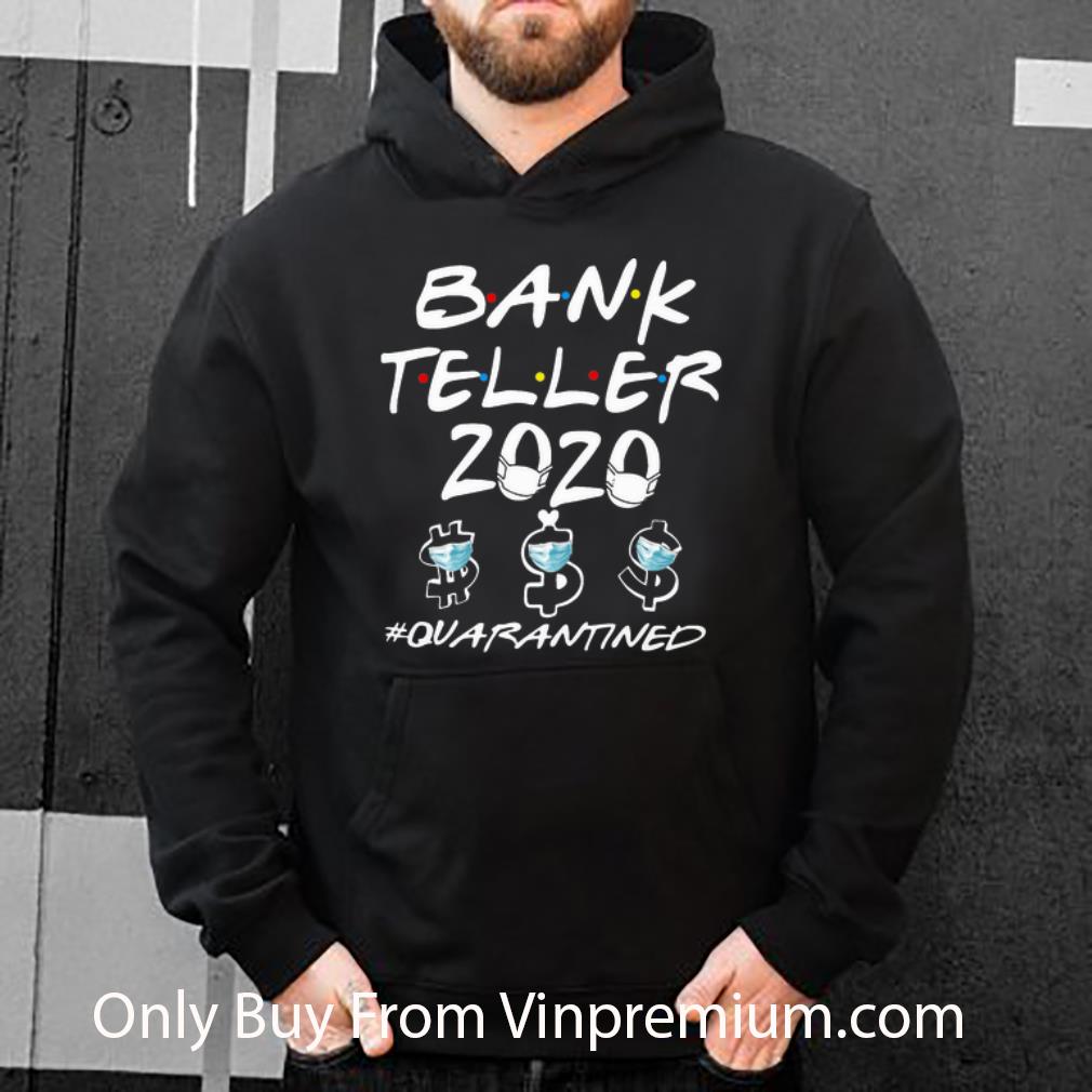 Original Bank Teller 2020 Quarantined Covid 19 shirt 4 - Original Bank Teller 2020 #Quarantined Covid-19 shirt