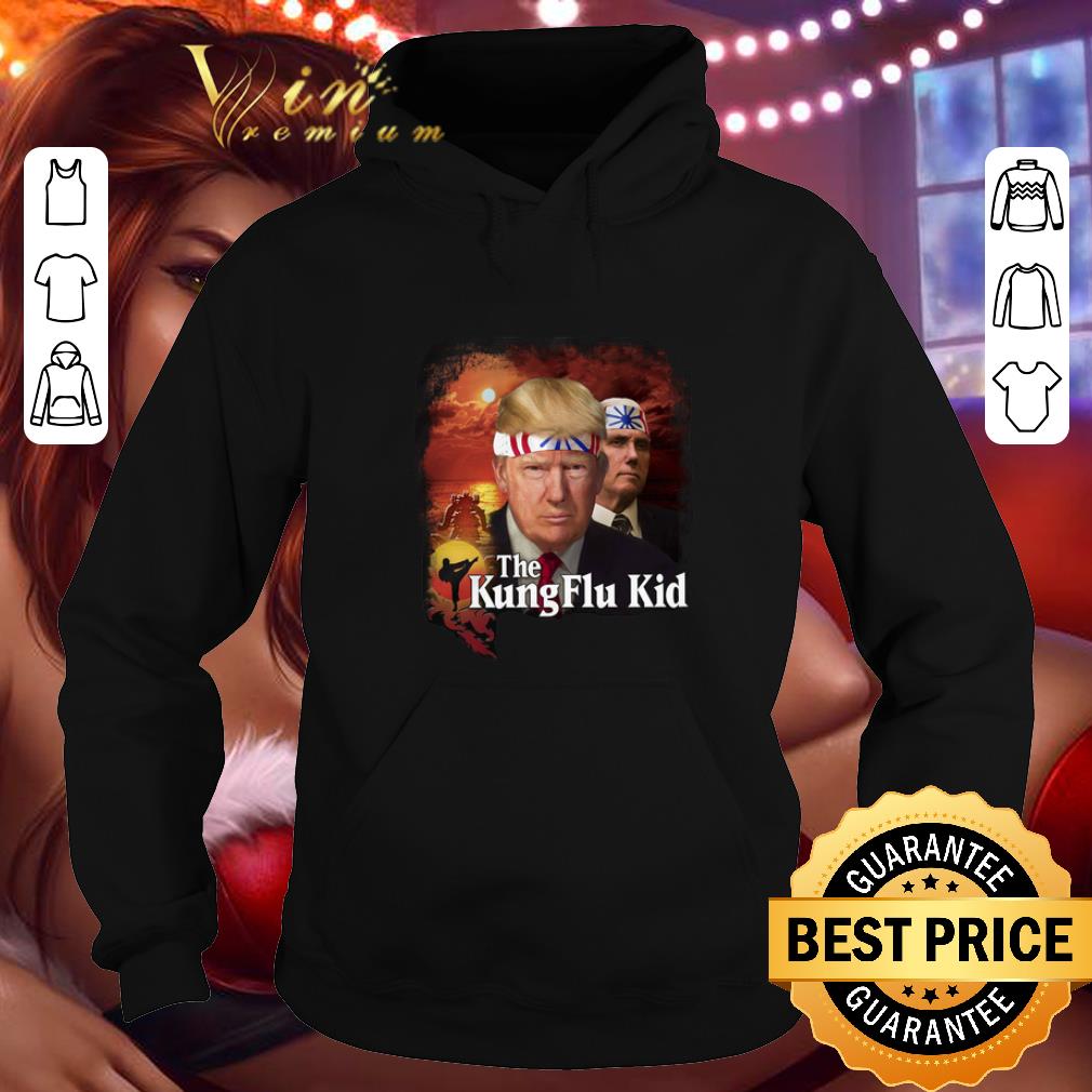 Original Donald Trump and Mike Pence The Kung Flu Kid shirt Original Donald Trump and Mike Pence The Kung Flu Kid shirt 4 - Original Donald Trump and Mike Pence The Kung Flu Kid shirt