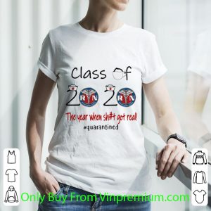 Original Registered Nurse Class Of 2020 The Year When Shit Got Real Quarantined shirt 2