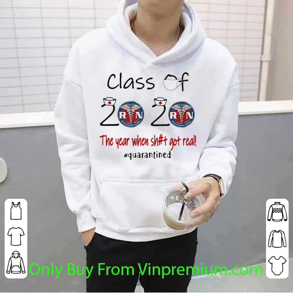 Original Registered Nurse Class Of 2020 The Year When Shit Got Real Quarantined shirt 4 - Original Registered Nurse Class Of 2020 The Year When Shit Got Real Quarantined shirt