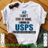 Premium I Can’t Stay At Home I Work At USPS We Fight When Others Can’t Anymore shirt