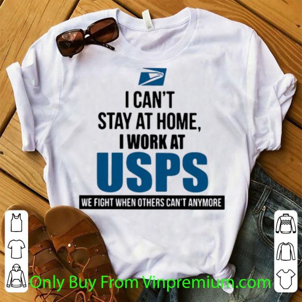 Premium I Can’t Stay At Home I Work At USPS We Fight When Others Can’t Anymore shirt