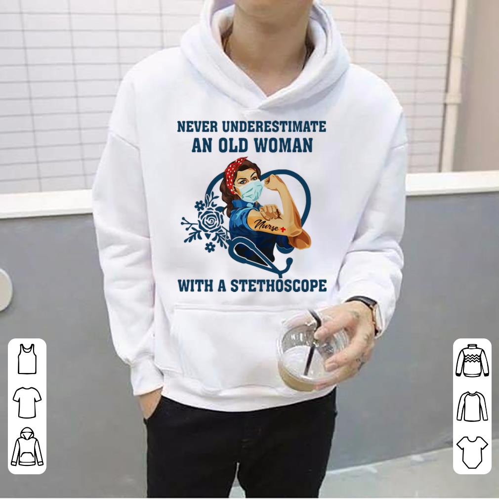 Premium Strong Nurse Never Underestimate An Old Woman With A Stethoscope shirt 4 - Premium Strong Nurse Never Underestimate An Old Woman With A Stethoscope shirt