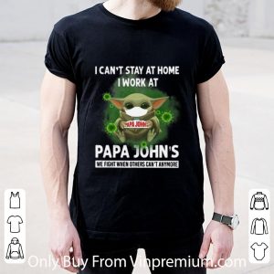 Official Baby Yoda I Can’t Stay At Home I Work At Papa John’s Coronavirus shirt