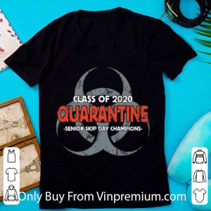 Official Class Of 2020 Quarantine Senior Skip Day Champions shirt