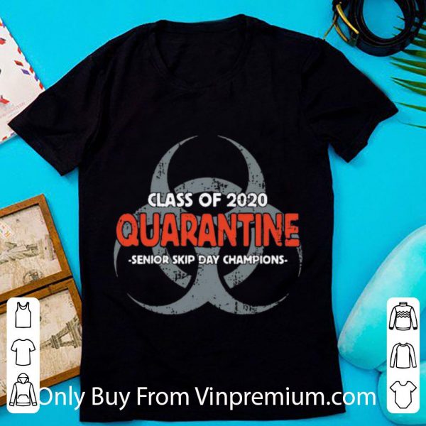 Official Class Of 2020 Quarantine Senior Skip Day Champions shirt