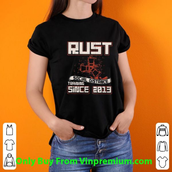 Premium Rust Social Distance Training Since 2013 shirt