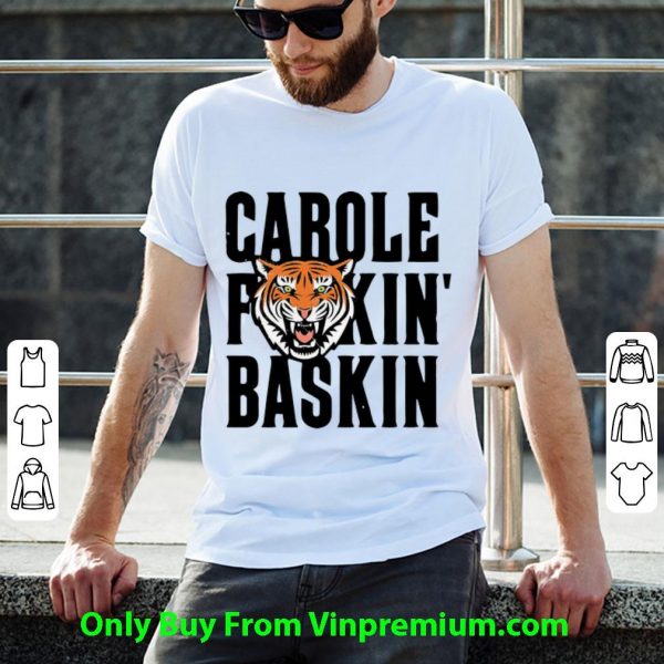 Premium Tiger King Carole Fuckin’ Baskin Joe Exotic shirt