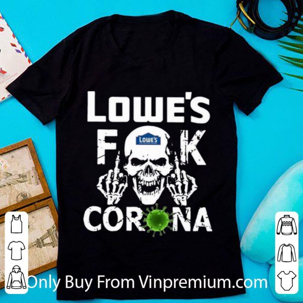 Top Lowe's Fuck Corona shirt