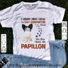 Pretty A Woman Cannot Survive On Self-Quarantine Alone Papillon shirt