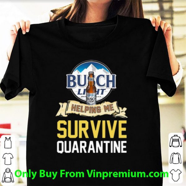 Original Busch Light Helping Me Survive Quarantine Covid-19 shirt