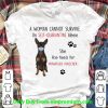 A Woman Cannot Survive On Self Quarantine Alone Also Needs Her Miniature Pinscher Shirt